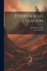 Louis Agassiz, Joseph Bettannier - Études Sur Les Glaciers