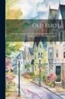 Anonymous - Old Eliot: A Monthly Magazine of the History and Biography of the Upper Parish of Kittery, Now Eliot, Volumes 1-3