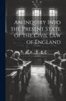 Anonymous - An Inquiry Into the Present State of the Civil Law of England