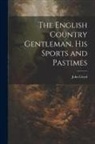 John Lloyd - The English Country Gentleman, His Sports and Pastimes