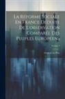 Frédéric Le Play - La Réforme Sociale En France Déduite De L'observation Comparée Des Peuples Européens; Volume 4