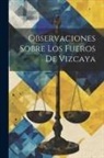 Anonymous - Observaciones Sobre Los Fueros De Vizcaya