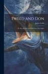 James Locke - Tweed and Don; or, Recollections and Reflections of an Angler