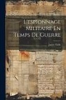 James Violle - L'espionnage Militaire En Temps De Guerre