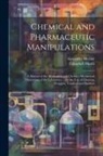 Campbell Morfit, Alexander Mucklé - Chemical and Pharmaceutic Manipulations: A Manual of the Mechanical and Chemico-Mechanical Operations of the Laboratory ... for the Use of Chemists, D