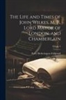 Percy Hetherington Fitzgerald - The Life and Times of John Wilkes, M. P., Lord Mayor of London, and Chamberlain; Volume 2