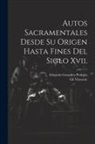 Eduardo González Pedroso, Gil Vincente - Autos Sacramentales Desde Su Origen Hasta Fines Del Siglo Xvii