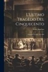 Attilio Angeloro - L'Ultimo Tragèdo del Cinquecento: Pomponio Torelli 1539-1608
