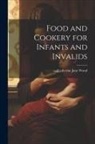 Catherine Jane Wood - Food and Cookery for Infants and Invalids