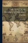 Thomas Paine - The Political Works of Thomas Paine