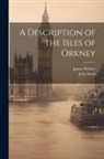 John Small, James Wallace - A Description of the Isles of Orkney