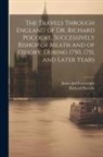 James Joel Cartwright, Richard Pococke - The Travels Through England of Dr. Richard Pococke, Successively Bishop of Meath and of Ossory, During 1750, 1751, and Later Years