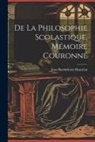 Jean Barthélemy Hauréau - De La Philosophie Scolastique, Mémoire Couronné