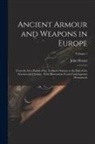 John Hewitt - Ancient Armour and Weapons in Europe: From the Iron Period of the Northern Nations to the End of the Seventeenth Century: With Illustrations From Cont