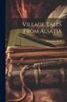 Alexandre Weill - Village Tales From Alsatia
