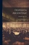 Alejandro Gancedo - Despierta Argentina!: Guerra Á La Decadencia