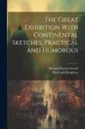 Howard Payson Arnold, Hurd And Houghton - The Great Exhibition With Continental Sketches, Practical and Humorous