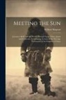 William Simpson - Meeting the Sun: A Journey All Round the World Through Egypt, China, Japan and California, Including an Account of the Marriage Ceremon