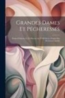 Anonymous - Grandes Dames Et Pécheresses: Études D'histoire Et De Moeurs Au XVIII Siècle, D'après Des Documents Inédits