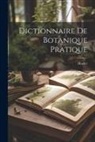 Hoefer - Dictionnaire De Botanique Pratique