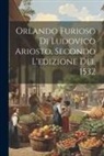 Anonymous - Orlando Furioso Di Ludovico Ariosto, Secondo L'edizione Del 1532