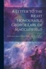 Anonymous - A Letter to the Right Honourable George Earl of Macclesfield: Concerning an Apparent Motion Observed in Some of the Fixed Stars. by James Bradley