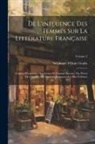 Stéphanie Félicité Genlis - De L'influence Des Femmes Sur La Littérature Française: Comme Protectrices Des Lettres Et Comme Auteurs, Ou, Précis De L'histoire Des Femmes Française