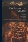 John Ruskin - The Stones of Venice: Introductory Chapters and Local Indices for the Use of Travellers While Staying in Venice and Verona; Volume 2