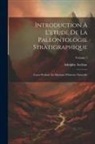 Adolphe Archiac - Introduction À L'etude De La Paleontologie Stratigraphique: Cours Professé Au Muséum D'histoire Naturelle; Volume 1