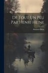 Heinrich Heine - De Tout Un Peu Par Henri Heine
