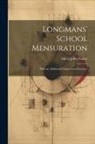 Alfred John Pearce - Longmans' School Mensuration: With an Additional Chapter and Exercises