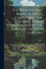 Anonymous - The Four Ancient Books of Wales Containing the Cymric Poems Attributed to the Bards of the Sixth Century; Volume 1