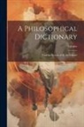 Voltaire - A Philosophical Dictionary: From the French of M. De Voltaire