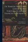 Francesco Petrarca, Dominik Rossetti - De' Rimedii Dell' Una E Dell' Altra Fortuna Di Messer Francesco Petrarca; Volume 1
