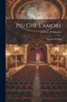 Gabriele D'Annunzio - Più Che L'amore: Tragedia Moderna