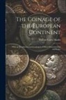 William Carew Hazlitt - The Coinage of the European Continent: With an Introduction and Catalogues of Mints Denominations and Rulers