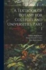 Charles Reid Barnes, John Merle Coulter, Henry Chandler Cowles - A Textbook of Botany for Colleges and Universities, Part 1