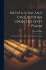Richard Baker - Meditations and Disquisitions Upon the First Psalm; the Penitential Psalms; and the Seven Consolatory Psalms