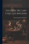 Johann Joachim Winckelmann - Histoire De L'art Chez Les Anciens