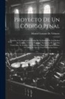 Manuel Lorenzo De Vidaurre - Proyecto De Un Código Penal: Contiene Una Explicación Prolija De La Entidad De Los Delitos En General, Y De La Particular Naturaleza De Los Más Con