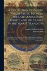 Samuel Clarke, Gottfried Wilhelm Leibniz - A Collection of Papers, Which Passed Between the Late Learned Mr. Leibnitz and Dr. Clarke in the Years 1715 and 1716: Relating to the Principles of Na