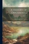 Alfred Dwight Foster Hamlin - A History of Ornament ...; Volume 1