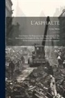 Léon Malo - L'asphalte: Son Origine, Sa Préparation, Ses Applications; 2. Éd. Entièrement Refondue Et Mise Au Courant Des Derniers Perfectionn