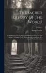 Sharon Turner - The Sacred History Of The World: As Displayed In The Creation And Subsequent Events To The Deluge: Attempted To Be Philosophically Considered, In A Se