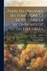 Maxime Du Camp, Maxime Dump - Paris, Ses Organes, Ses Fonctions Et Sa Vie Dans La Seconde Moitié Du Xixe Siècle