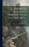 Camillo Boito, Filippo Salveraglio - Il Duomo Di Milano E I Disegni Per La Sua Facciata