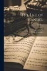 James Lowe, Victor Schoelcher - The Life of Handel; Volume 2