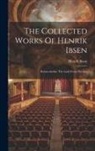 Henrik Ibsen - The Collected Works Of Henrik Ibsen: Rosmersholm. The Lady From The Sea