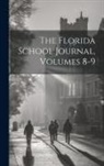 Anonymous - The Florida School Journal, Volumes 8-9