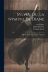 Opéra de Paris, Léo Delibes, Torquato Tasso - Sylvia, Ou, La Nymphe De Diane: Ballet En Trois Actes Et Cinq Tableaux